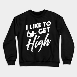 I like to get high - Funny Skydiving Parachute Gift Crewneck Sweatshirt